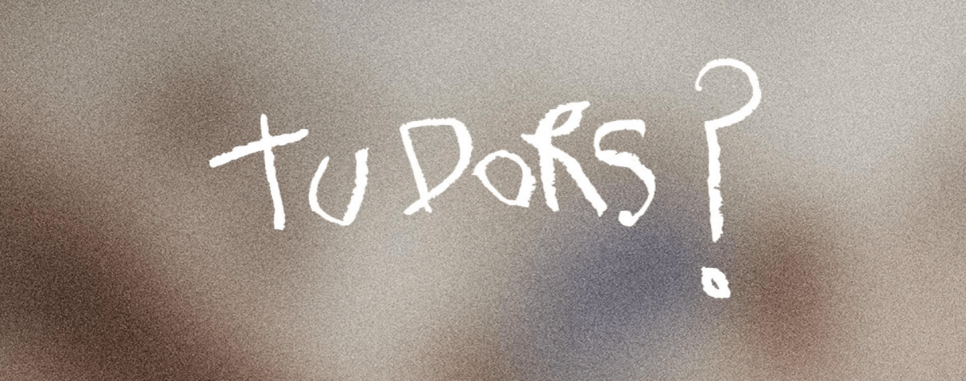 Tu dors ? <i>/Are you sleeping?</i>